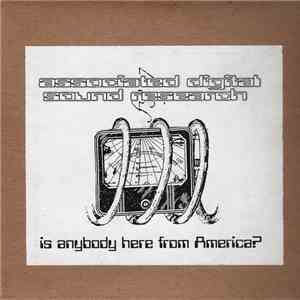 Associated Digital Sound Research - Is Anybody Here From America?