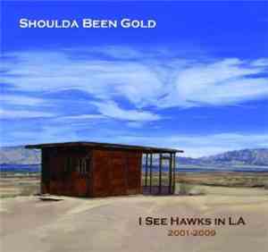 I See Hawks In L.A. - Shoulda Been Gold 2001-2009