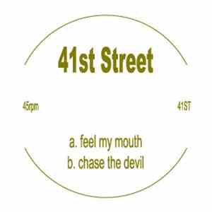 41st Street - Feel My Mouth / Chase The Devil