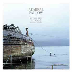 Admiral Fallow - Boots Met My Face