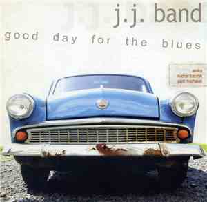 J.J. Band - Good Day For The Blues
