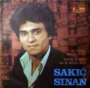 Sinan Sakić - Ne Tuguj Druže Stari / Suviše Si Lepa Da Bi Moja Bila