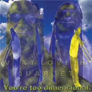 Vlatkovich Quartet - You're Too Dimensional