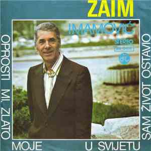 Zaim Imamović - Oprosti Mi, Zlato Moje / U Svijetu Sam Život Ostavio