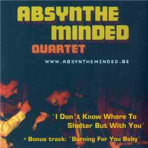 Absynthe Minded Quartet - I Don't Know Where To Shelter But With You