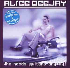 Alice Deejay - Who Needs Guitars Anyway?