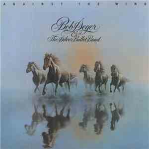 Bob Seger And The Silver Bullet Band - Against The Wind