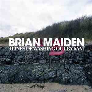 Brian Maiden - 3 Lines of Washing Out by 6AM