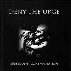 Deny The Urge - Subsequent Confrontation