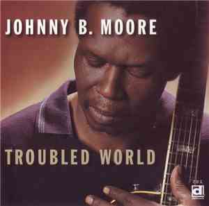 Johnny B. Moore - Troubled World