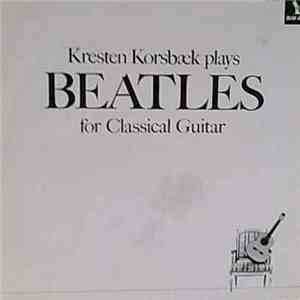 Kresten Korsbæk - Kresten Korsbæk Plays Beatles For Classical Guitar