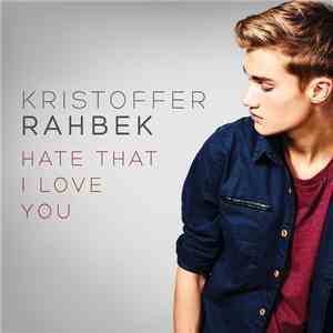 Kristoffer Rahbek - Hate That I Love You