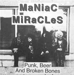 Maniac Miracles - Punk, Beer And Broken Bones