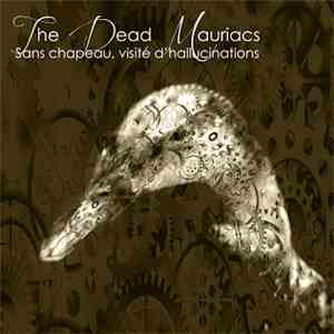 The Dead Mauriacs - Sans Chapeau, Visité d'Hallucinations