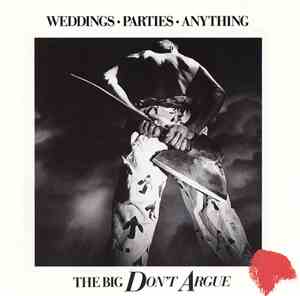 Weddings, Parties, Anything - The Big Don't Argue
