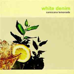 White Denim - Corsicana Lemonade