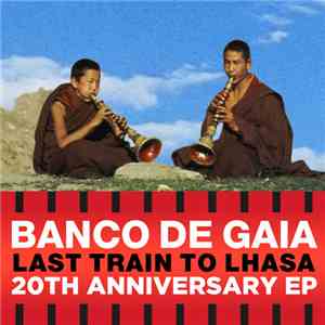 Banco De Gaia - Last Train To Lhasa 20th Anniversary EP