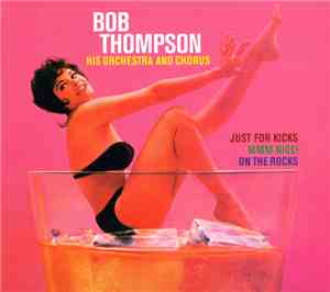 Bob Thompson, His Chorus And Orchestra - Just For Kicks/MMM Nice/On The Roc ...