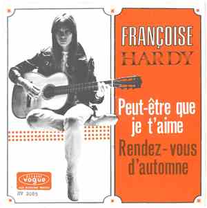 Françoise Hardy - Peut-Être Que Je T'Aime / Rendez-Vous D'Automne