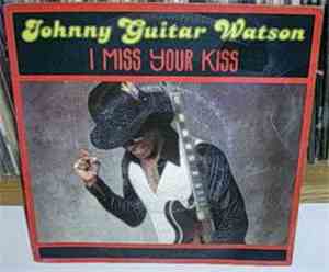Johnny Guitar Watson - I Miss Your Kiss