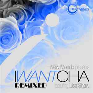 New Mondo Feat. Lisa Shaw - I Want Cha (Remixes)