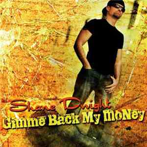 Shane Dwight - Gimme Back My Money