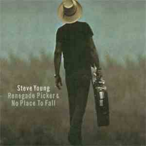 Steve Young - Renegade Picker & No Place To Fall