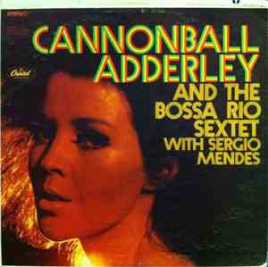 Cannonball Adderley And The Bossa Rio Sextet With Sergio Mendes - Cannonbal ...