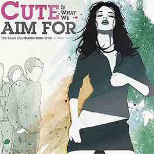 Cute Is What We Aim For - The Same Old Blood Rush With A New Touch