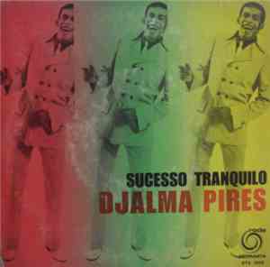 Djalma Pires - Sucesso Tranquilo/Defeito De Mulher/Se Tuto Correr Bem/Amor  ...