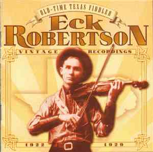 Eck Robertson - Old-Time Texas Fiddler (Vintage Recordings 1922-1929)