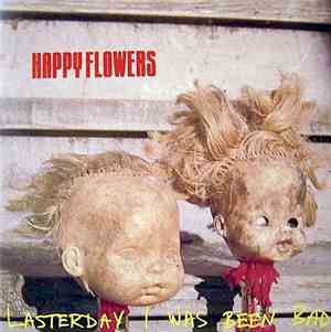Happy Flowers - Lasterday I Was Been Bad
