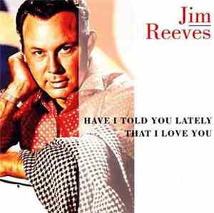 Jim Reeves - Have I Told You Lately That I Love You