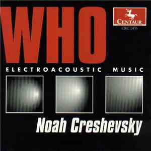 Noah Creshevsky - Who: Electroacoustic Music