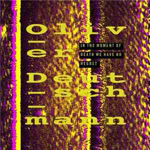 Oliver Deutschmann - In The Moment Of Death We Have No Regret