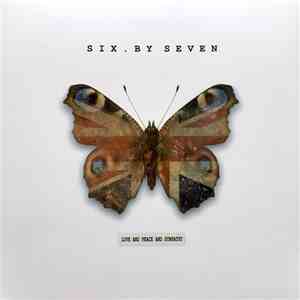 Six.By Seven - Love And Peace And Sympathy