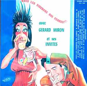 Gérard Miron Et Ses Invités - Nous Les Viderons Nos Verres !!!