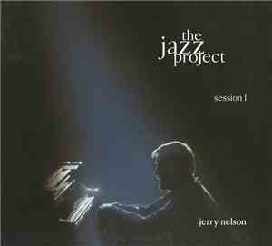 Jerry Nelson - The Jazz Project Session 1