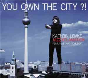 Kathrin Lemke JazzXclamation feat. Matthias Schubert - You Own The City?!