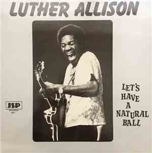 Luther Allison - Let's Have A Natural Ball