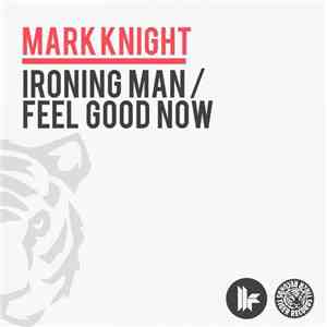 Mark Knight - Ironing Man / Feel Good Now