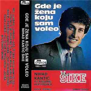 Nihad Kantić - Šike I Ansambl Ace Stepića - Gde Je Žena Koju Sam Voleo