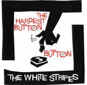 The White Stripes - The Hardest Button To Button