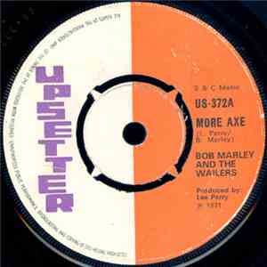 Bob Marley & The Wailers / The Upsetters - More Axe / The Axe Man