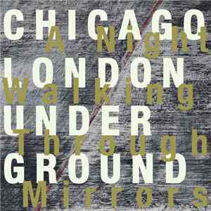 Chicago / London Underground - A Night Walking Through Mirrors