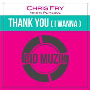 Chris Fry - Thank You (I Wanna)