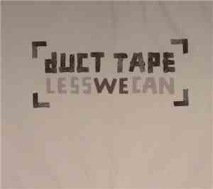 Duct Tape - Less We Can