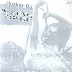 Hüsker Dü - Never Talking To You Again