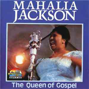 Mahalia Jackson - The Queen Of Gospel