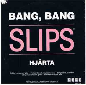 Slips - Bang, Bang / Hjärta